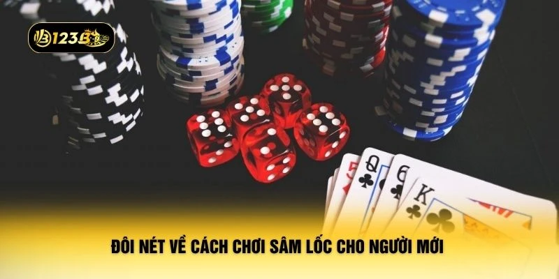 Đôi nét về cách chơi sâm lốc cho người mới 