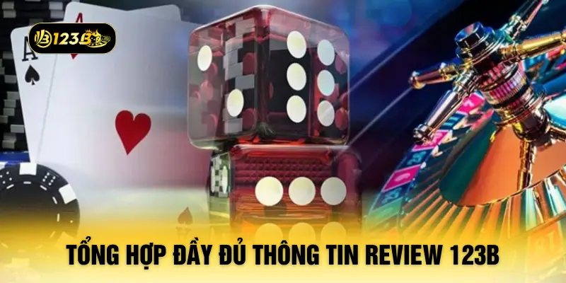Tổng hợp đầy đủ thông tin review 123B