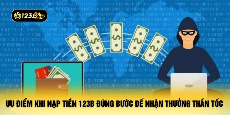Ưu điểm khi nạp tiền 123B đúng bước để nhận thưởng thần tốc